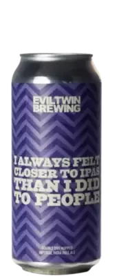 Evil Twin I Always Felt Closer To IPAS Than I Did To People 