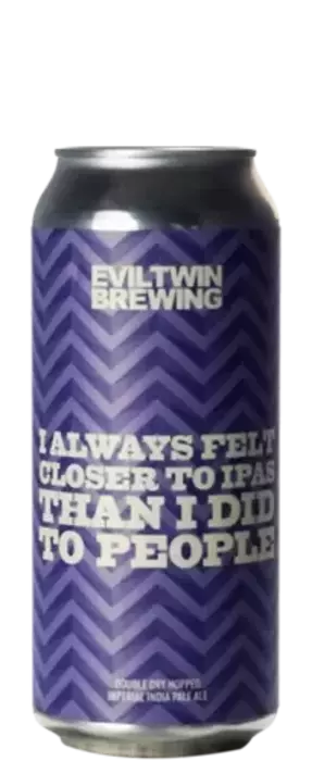 Evil Twin I Always Felt Closer To IPAS Than I Did To People 
